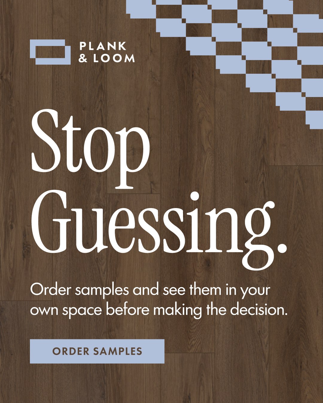 Plank and Loom Stop Guessing sample campaign